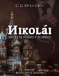 C. G. De La Cruz — Nikolái: Entre El Fuego Y El Hielo