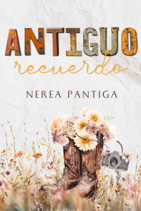 Nerea Pantiga — Antiguo recuerdo. Serie Keller 1: Cowboy romance con un chico muy grumpy en un small town idílico (Spanish Edition)