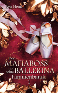 Ava Head — Der Mafiaboss und seine Ballerina: Familienbande - Band 1 (German Edition)