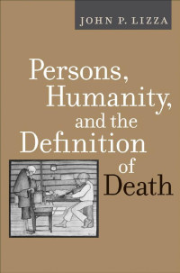 John P. Lizza — Persons, Humanity, and the Definition of Death