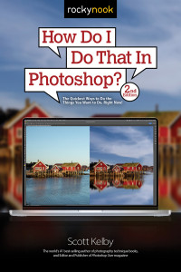 Scott Kelby — How Do I Do That In Photoshop?: The Quickest Ways to Do the Things You Want to Do, Right Now!
