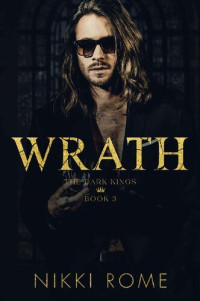 Nikki Rome — Wrath: A Dark Revenge Mafia Romance (The Dark Kings Book 3)