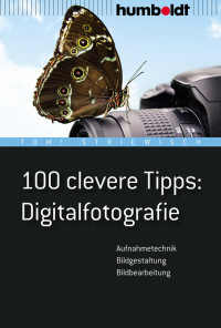 Striewisch, Tom — 100 Clevere Tipps · Digitalfotografie