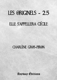 Charlène Gros-Piron — Les Originels - Tome 2.5 : Elle s'appellera Cécile (Imaginaire) (French Edition)