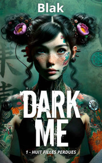 Blak — Dark Me 1: Huit Filles Perdues (French Edition)