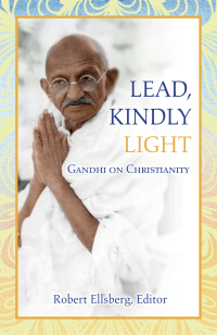 Editor, Ellsberg, Robert; — Lead, Kindly Light: Gandhi on Christianity