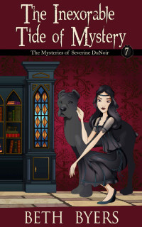 Beth Byers — The Inexorable Tide of Mystery (The Mysteries of Severine DuNoir 7)