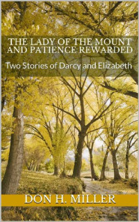 Don H. Miller — The Lady of the Mount and Patience Rewarded: Two Stories of Darcy and Elizabeth