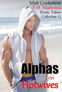 Matt Coolomon, S. H. Madonna — Alphas on Hotwives: Erotic Taboo Collection 11