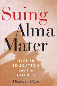 Michael A. Olivas — Suing Alma Mater: Higher Education and the Courts