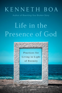 Kenneth Boa; — Life in the Presence of God