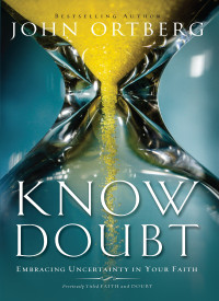 John Ortberg; — Know Doubt