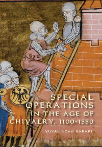 Yuval Noah Harari — Special Operations in the Age of Chivalry, 1100-1550