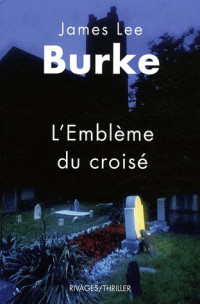 Burke, James Lee — Dave Robicheaux - 14 - L'Emblème du croisé