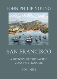 John Philip Young — San Francisco - A History of the Pacific Coast Metropolis, Vol. 2
