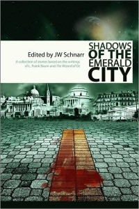 JW Schnarr, Mark Onspaugh, Camille Alexa, Kevin G. Summers, Martin Rose, Jack Bates, T. L. Barrett — Shadows of the Emerald City