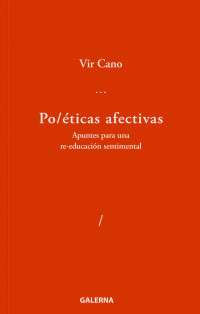 Vir Cano; — Po/ticas afectivas