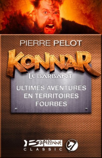 Pelot, Pierre [Pelot, Pierre] — Konnar le Barbant - 05 - Ultimes aventures en territoires fourbes