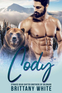 Brittany White — Cody (Strauss Bear Shifter Brothers 0f Colorado Book 3)