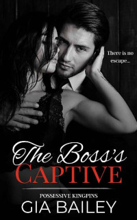 Gia Bailey — The Boss's Captive: An Instalove Bratva Romance (Possessive Kingpins)