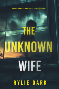 Rylie Dark — The Unknown Wife (An Aria Brandt Mystery—Book 2)