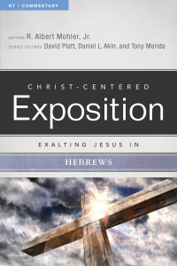 R. Albert Mohler;Dr. Daniel L. Akin;David Platt;Tony Merida; & Dr. Daniel L. Akin & David Platt & Tony Merida — Exalting Jesus in Hebrews