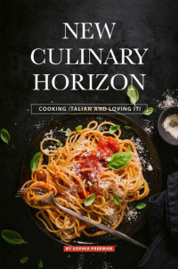 Sophia Freeman — New Culinary Horizon: Cooking Italian and Loving it!
