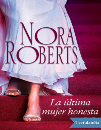 Nora Roberts — La Última Mujer Honesta