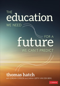 Thomas Hatch;Jordan Corson;Sarah Gerth van den Berg; & Jordan Corson & Sarah Gerth van den Berg — The Education We Need for a Future We Cant Predict