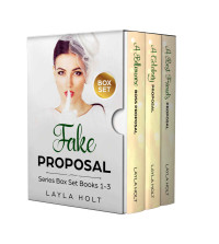 Layla Holt [Holt, Layla] — Fake Proposal Romance 1-3 Box Set (Clean Romance)