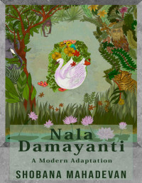 Shobana Mahadevan — Nala Damayanti: A Modern Adaptation