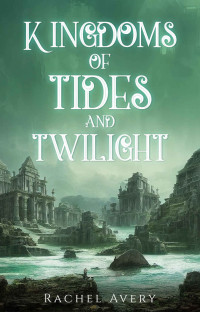 Rachel Avery — Kingdoms of Tides and Twilight (A World of Sun and Shadow Book 2)