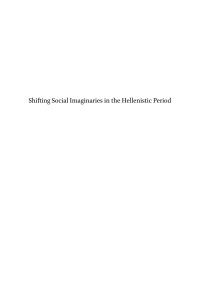 Stavrianopoulou, Eftychia; — Shifting Social Imaginaries in the Hellenistic Period