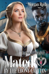 Morgan Rush — Mated by the Ebony Captain: Steamy Medieval Fantasy Romance (Legends of Braeyork Book 4)