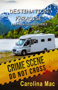 Carolina Mac — Destination: Paradise: Eastman Undercover 3 (Paradise Park Series Book 10)