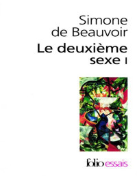 Simone de Beauvoir — Le deuxième sexe. I, Les faits et les mythes