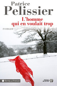 Patrice Pelissier [Pelissier, Patrice] — L'homme qui en voulait trop