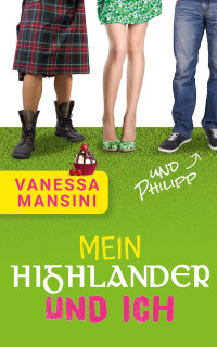 Vanessa Mansini — Mein Highlander und ich (und Philipp)