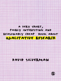 Silverman, David; — Very Short, Fairly Interesting and Reasonably Cheap Book about Qualitative Research