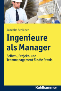 Joachim Schläper — Ingenieure als Manager: Selbst-, Projekt- und Teammanagement für die Praxis