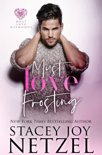 Stacey Joy Netzel — Must Love Frosting: Must Love Diamonds Series, Book 1