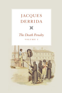 Jacques Derrida — The Death Penalty, Volume I (The Seminars of Jacques Derrida Book 1)