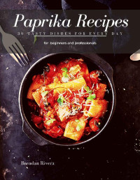 Brendan Rivera [Rivera, Brendan] — Paprika Recipes: 30 Tasty Dishes for every day