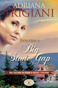 Adriana Trigiani [Trigiani, Adriana] — Bienvenue à Big Stone Gap