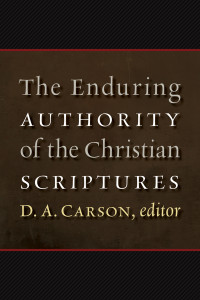 D. A. Carson; — The Enduring Authority of the Christian Scriptures