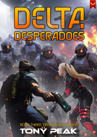 Tony Peak — Renegade's Wager: A Space Opera Adventure (Delta Desperadoes Book 3)