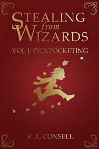 R. A. Consell — Stealing from Wizards: Volume 1: Pickpocketing