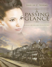 Amelia C. Adams — A Passing Glance (Kansas Crossroads Book 15)