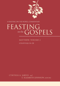 Johnson, E. Elizabeth;Jarvis, Cynthia A.; — Feasting on the Gospels--Matthew, Volume 2