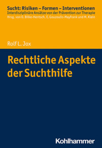 Rolf L. Jox — Rechtliche Aspekte der Suchthilfe